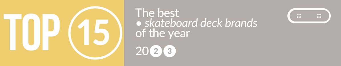 Top 15: De beste skateboard deck merken van het jaar